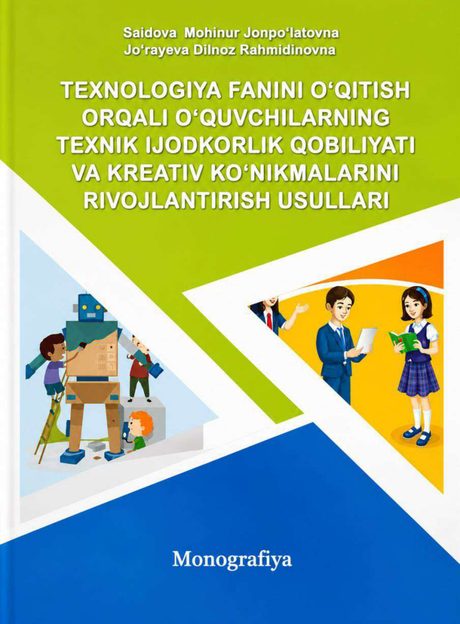 Texnologiya fanini o'qitish orqali o'quvchilarning texnik ijodkorlik qobiliyati va kreativ ko'nikmalarini rivojlantirish usullari (1–4-sinf misolida) — muqova